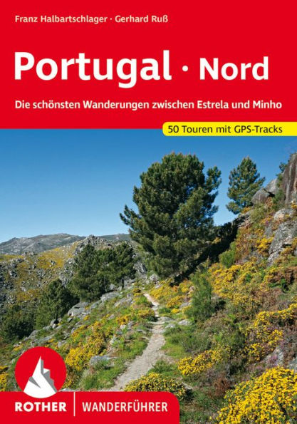 Portugal Nord: Die schönsten Wanderungen zwischen Estrela und Minho. 50 Touren. Mit GPS-Tracks