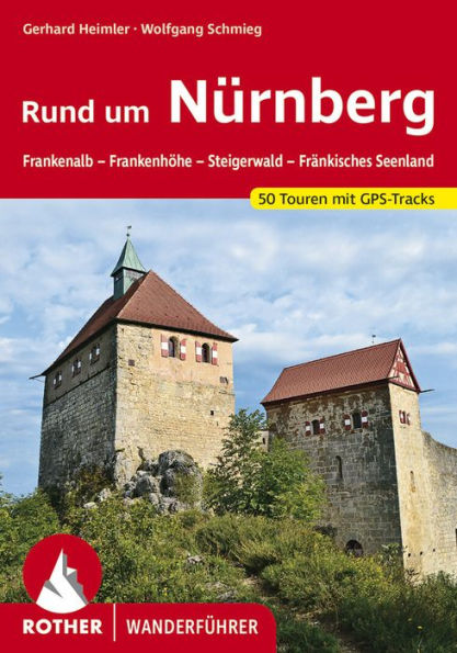 Rund um Nürnberg: Frankenalb - Frankenhöhe - Steigerwald - Fränkisches Seenland. 50 Touren. Mit GPS-Tracks