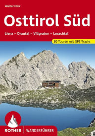 Title: Osttirol Süd: Lienz - Drautal - Villgraten - Lesachtal. 50 Touren. Mit GPS-Tracks., Author: Walter Mair