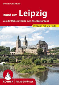 Title: Rund um Leipzig: Von der Dübener Heide zum Altenburger Land. 50 Touren. Mit GPS-Tracks., Author: Britta Schulze-Thulin