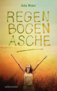 Title: Regenbogenasche, Author: Anke Weber