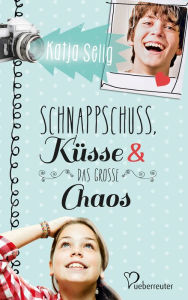 Title: Schnappschuss, Küsse und das große Chaos, Author: Katja Selig