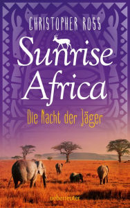 Title: Sunrise Africa - Die Nacht der Jäger (Bd. 2), Author: Christopher Ross