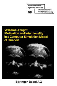 Title: Motivation and Intentionality in a Computer Simulation Model of Paranoia, Author: FAUGHT