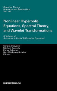 Title: Nonlinear Hyperbolic Equations, Spectral Theory, and Wavelet Transformations: A Volume of Advances in Partial Differential Equations, Author: Sergio Albeverio