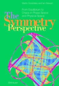 Title: The Symmetry Perspective: From Equilibrium to Chaos in Phase Space and Physical Space / Edition 1, Author: Martin Golubitsky