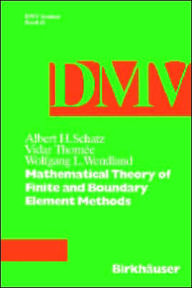 Title: Mathematical Theory of Finite and Boundary Element Methods / Edition 1, Author: Schatz