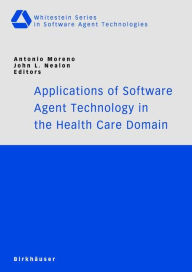 Title: Applications of Software Agent Technology in the Health Care Domain / Edition 1, Author: Antonio Moreno