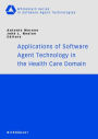 Applications of Software Agent Technology in the Health Care Domain / Edition 1