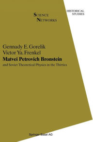 Title: Matvei Petrovich Bronstein and the Soviet Theoretical Physics in the Thirties, Author: Gennady E. Gorelik