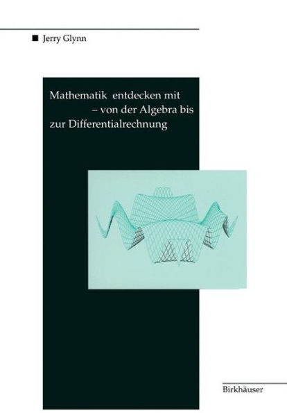 Mathematik entdecken mit DERIVE - von der Algebra bis zur Differentialrechnung