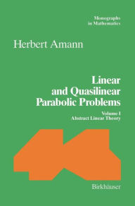 Title: Linear and Quasilinear Parabolic Problems: Volume I: Abstract Linear Theory / Edition 1, Author: Herbert Amann