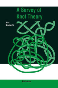Title: A Survey of Knot Theory / Edition 1, Author: Akio Kawauchi