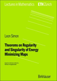 Title: Theorems on Regularity and Singularity of Energy Minimizing Maps / Edition 1, Author: Leon Simon