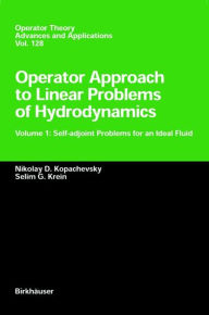 Title: Operator Approach to Linear Problems of Hydrodynamics: Volume 1: Self-adjoint Problems for an Ideal Fluid, Author: Nikolay D. Kopachevskii