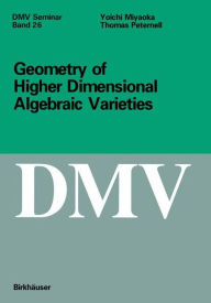 Title: Geometry of Higher Dimensional Algebraic Varieties / Edition 1, Author: Thomas Peternell