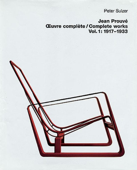 Jean Prouvé - Ouvre complète / Complete Works: Volume 1: 1917-1933