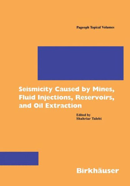 Seismicity Caused by Mines, Fluid Injections, Reservoirs, and Oil Extraction / Edition 1