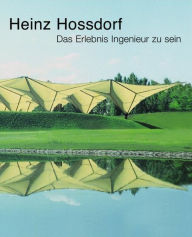 Title: Heinz Hossdorf - Das Erlebnis Ingenieur zu sein, Author: Heinz Hossdorf