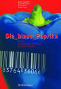 Die blaue Paprika: Globale Nahrungsmittelproduktion auf dem Prï¿½fstand / Edition 1