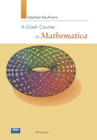 Title: A Crash Course in Mathematica, Author: Stephan Kaufmann