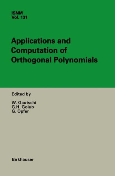 Applications and Computation of Orthogonal Polynomials: Conference at the Mathematical Research Institute Oberwolfach, Germany March 22-28, 1998 / Edition 1