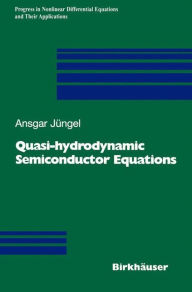 Title: Quasi-hydrodynamic Semiconductor Equations / Edition 1, Author: Ansgar Jüngel