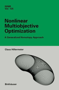 Title: Nonlinear Multiobjective Optimization: A Generalized Homotopy Approach / Edition 1, Author: Claus Hillermeier