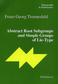 Title: Abstract Root Subgroups and Simple Groups of Lie-Type / Edition 1, Author: Franz G. Timmesfeld