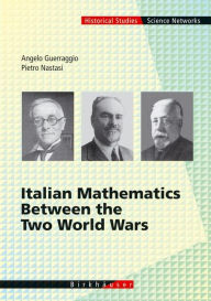 Title: Italian Mathematics Between the Two World Wars / Edition 1, Author: Angelo Guerraggio