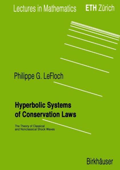 Hyperbolic Systems of Conservation Laws: The Theory of Classical and Nonclassical Shock Waves / Edition 1