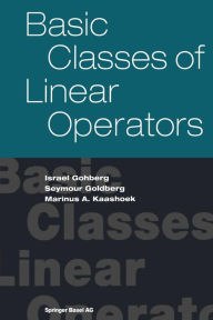 Title: Basic Classes of Linear Operators / Edition 1, Author: Israel Gohberg