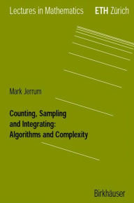 Title: Counting, Sampling and Integrating: Algorithms and Complexity / Edition 1, Author: Mark Jerrum