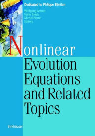Title: Nonlinear Evolution Equations and Related Topics: Dedicated to Philippe Bénilan / Edition 1, Author: Wolfgang Arendt