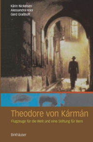 Title: Theodore von Kï¿½rmï¿½n: Flugzeuge fï¿½r die Welt und eine Stiftung fï¿½r Bern / Edition 1, Author: Kïrin Nickelsen
