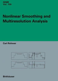 Title: Nonlinear Smoothing and Multiresolution Analysis / Edition 1, Author: Carl Rohwer
