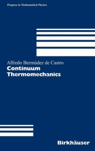 Title: Continuum Thermomechanics, Author: Alfredo Bermúdez de Castro