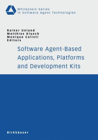 Title: Software Agent-Based Applications, Platforms and Development Kits, Author: Rainer Unland