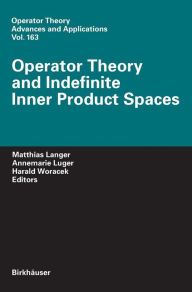 Title: Operator Theory and Indefinite Inner Product Spaces: Presented on the Occasion of the Retirement of Heinz Langer in the Colloquium on Operator Theory, Vienna, March 2004, Author: Matthias Langer