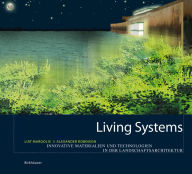 Title: Living Systems: Innovative Materials and Technologies for Landscape Architecture / Edition 1, Author: Liat Margolis