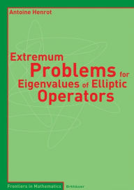 Title: Extremum Problems for Eigenvalues of Elliptic Operators / Edition 1, Author: Antoine Henrot