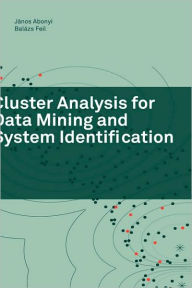 Title: Cluster Analysis for Data Mining and System Identification / Edition 1, Author: János Abonyi