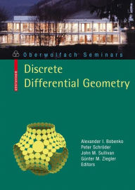 Title: Discrete Differential Geometry, Author: Alexander I. Bobenko TU Berlin