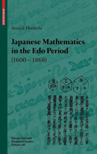 Title: Japanese Mathematics in the Edo Period (1600-1868): A study of the works of Seki Takakazu (?-1708) and Takebe Katahiro (1664-1739), Author: Annick Horiuchi