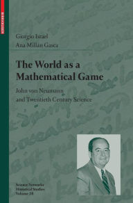 Title: The World as a Mathematical Game: John von Neumann and Twentieth Century Science, Author: Giorgio Israel