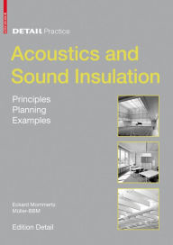 Title: Acoustics and Sound Insulation: Principles, Planning, Examples, Author: Eckard Mommertz