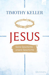 Title: Jesus: Seine Geschichte - unsere Geschichte, Author: Timothy Keller