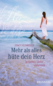 Title: Mehr als alles hüte dein Herz: In Gottes Liebe aufatmen, Author: Stacy Eldredge