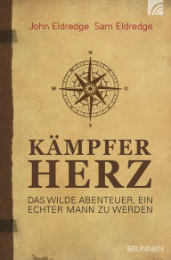 Title: Kämpferherz: Das wilde Abenteuer, ein echter Mann zu werden, Author: John Eldredge