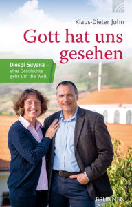 Title: Gott hat uns gesehen: Diospi Suyana - eine Geschichte geht um die Welt, Author: Klaus-Dieter John